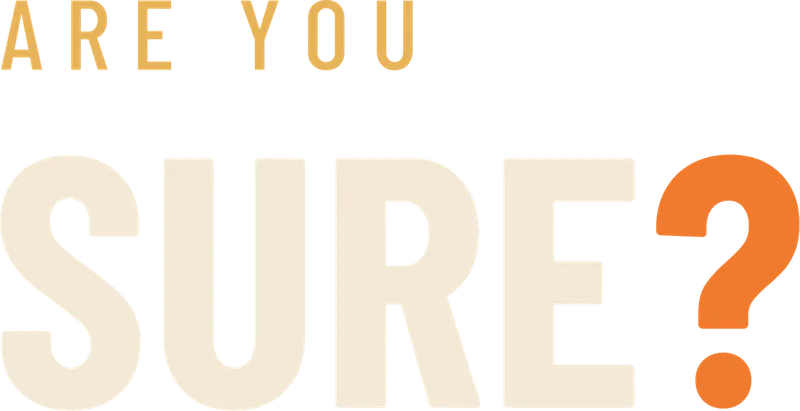 Are You Sure?